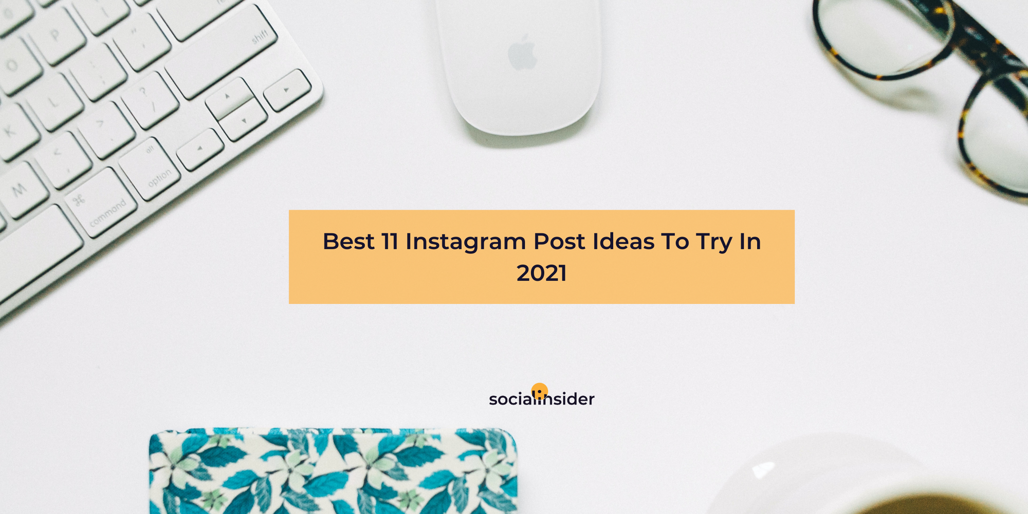 Best 11 Instagram Post Ideas To Try In 21 Socialinsider