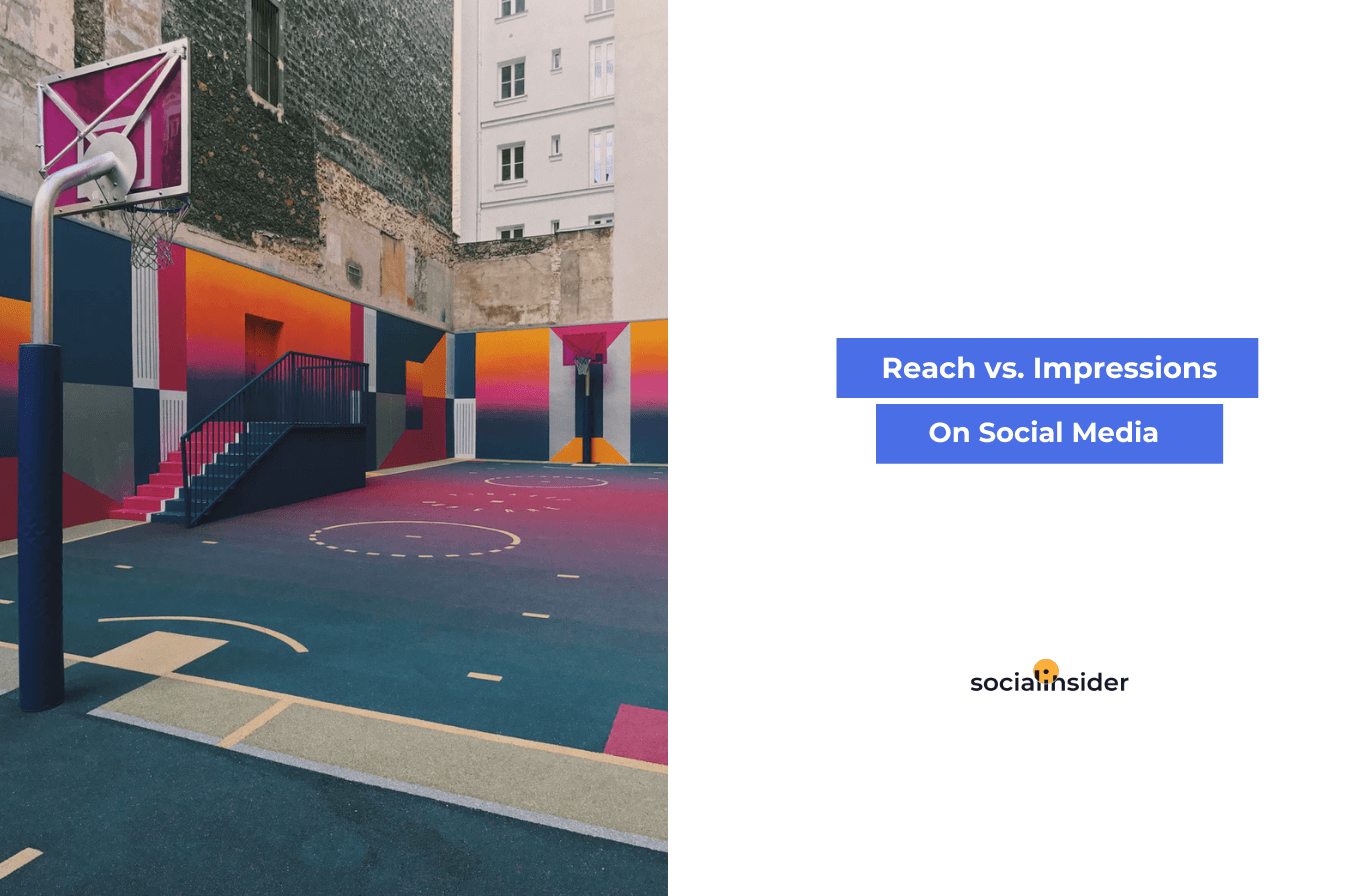 Reach Vs. Impressions: Which Matters More? | Socialinsider